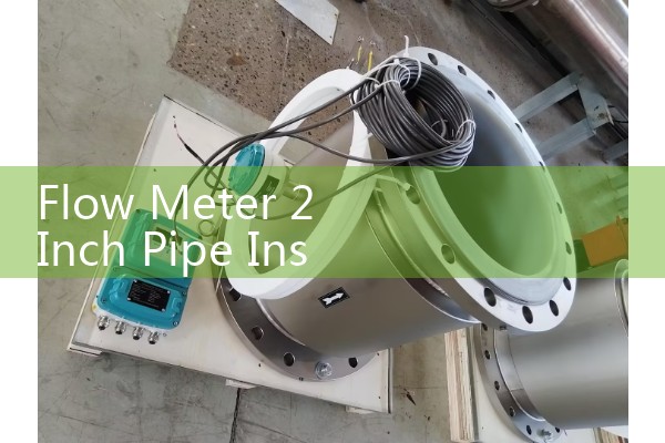 Flow Meter 2 Inch Pipe Installation Guidelines: Avoiding Turbulence and Signal Noise