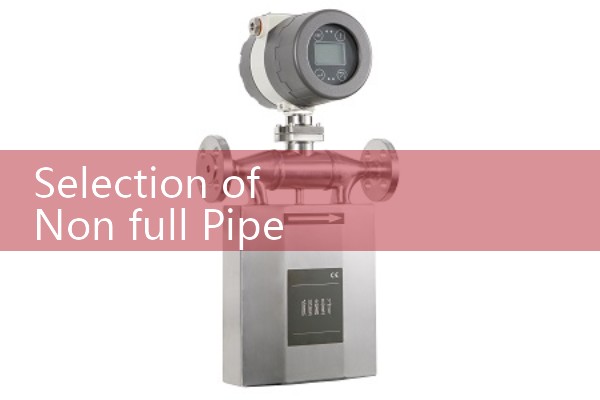 Selection of Non Full Tube Liquid Flow Meter